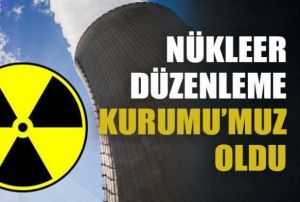 Yeni KHK ile Nkleer Dzenleme Kurumu oluturuldu