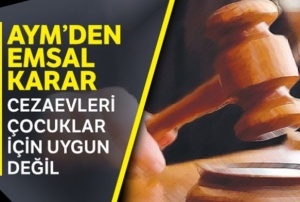 AYM'den emsal karar! Cezaevleri ocuklar iin uygun deil