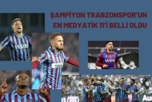 ampiyon Trabzonsporun en medyatik 11i belli oldu